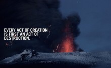 Every act of creation is first an act of destruction.jpg